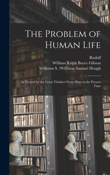 Hardcover The Problem of Human Life: As Viewed by the Great Thinkers From Plato to the Present Time Book