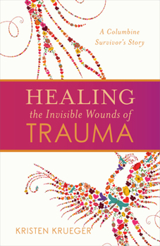Healing the Invisible Wounds of Trauma: A Columbine Survivor’s Story