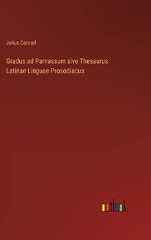 Hardcover Gradus ad Parnassum sive Thesaurus Latinae Linguae Prosodiacus [German] Book