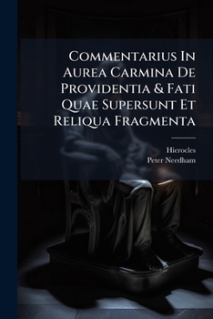 Paperback Commentarius In Aurea Carmina De Providentia & Fati Quae Supersunt Et Reliqua Fragmenta Book