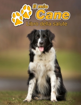 Il mio cane Libro della salute: Border Collie 109 Pagine Dimensioni 22cm x 28cm Quaderno da compilare per le vaccinazioni, visite veterinarie, diario eccetera per i proprietari di cani Libretto Taccui
