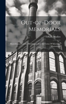 Hardcover Out-of-door Memorials: Mausoleums, Tombs, Headstones And All Forms Of Mortuary Monuments Book