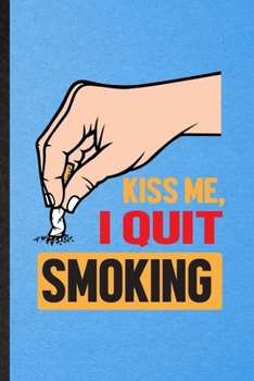 Paperback Kiss Me I Quit Smoking: Lined Notebook For Smoking Cessation. Funny Ruled Journal For Stop Smoking. Unique Student Teacher Blank Composition/ Book