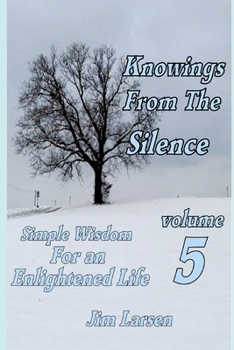Paperback Knowings From The Silence Vol. 5: Simple Wisdom For An Enlightened Life Book