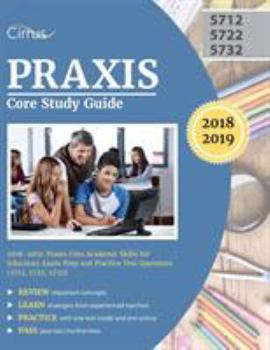 Paperback Praxis Core Study Guide 2018-2019: Praxis Core Academic Skills for Educators Exam Prep and Practice Test Questions (5712, 5722, 5732) Book