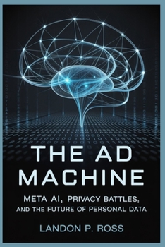 THE AD MACHINE: Meta AI, Privacy Battles, and the Future of Personal Data