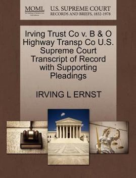 Paperback Irving Trust Co V. B & O Highway Transp Co U.S. Supreme Court Transcript of Record with Supporting Pleadings Book