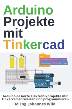 Paperback Arduino Projekte mit Tinkercad: Arduino-basierte Elektronikprojekte mit Tinkercad entwerfen und programmieren [German] Book