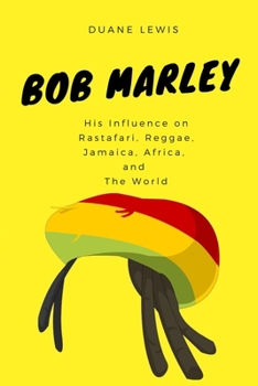 Paperback Bob Marley: His Influence on Rastafari, Reggae, Jamaica, Africa, and The World Book