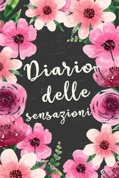 Diario delle Sensazioni: Per gestire le tue ansie e paure con consapevolezza. Con tabella di monitoraggio delle abitudini e pagine diario. (Italian Edition)