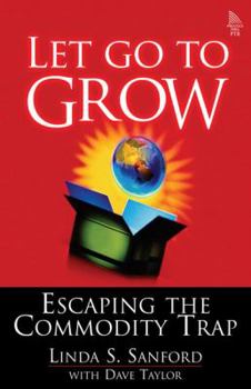 Hardcover Let Go to Grow: Escaping the Commodity Trap Book