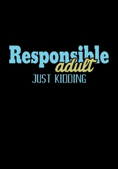 Paperback Responsible Adult Just Kidding: Lined Notebook and Journal Book