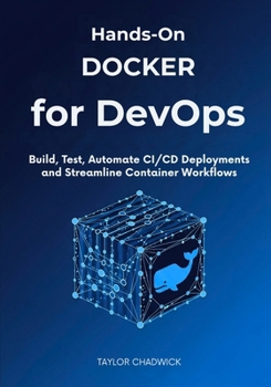 Paperback Hands-On Docker for DevOps: Build, Test, Automate CI/CD Deployments and Streamline Container Workflows Book