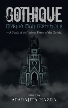 Paperback The Gothique: Myriad Manifestations: -A Study of the Various Forms of the Gothic Book