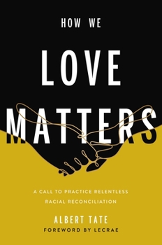 Hardcover How We Love Matters: A Call to Practice Relentless Racial Reconciliation Book