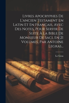 Paperback Livres Apocryphes De L'ancien Testament En Latin Et En Français, Avec Des Notes, Pour Servir De Suite À La Bible De Monsieur De Saci, En 21 Volumes, P [French] Book