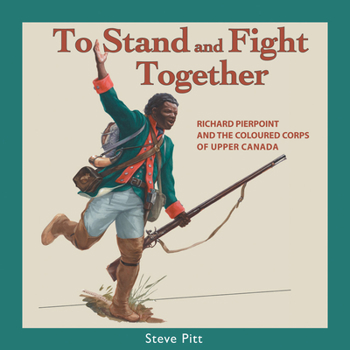 Paperback To Stand and Fight Together: Richard Pierpoint and the Coloured Corps of Upper Canada Book