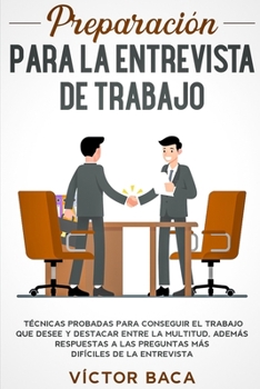 Paperback Preparación para la entrevista de trabajo: Técnicas probadas para conseguir el trabajo que desee y destacar entre la multitud. Además respuestas a las [Spanish] Book