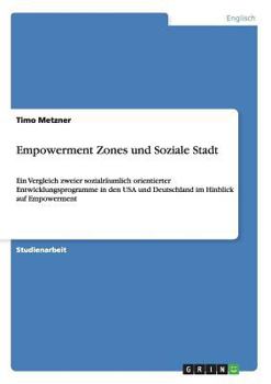 Paperback Empowerment Zones und Soziale Stadt: Ein Vergleich zweier sozialräumlich orientierter Entwicklungsprogramme in den USA und Deutschland im Hinblick auf [German] Book