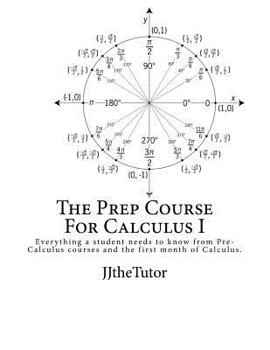 Paperback The Prep Course For Calculus I: Everything a Student Needs to Know in Order to be Prepared for Their First Semester of Calculus Book