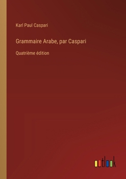 Paperback Grammaire Arabe, par Caspari: Quatrième édition [French] Book