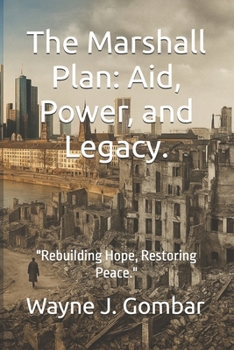 Paperback The Marshall Plan: Aid, Power, and Legacy.: "Rebuilding Hope, Restoring Peace." Book