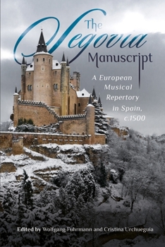 The Segovia Manuscript: A European Musical Repertory in Spain, C.1500 - Book #20 of the Studies in Medieval and Renaissance Music