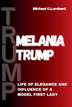 Paperback Melania Trump: Life of Elegance and Influence of a Model First Lady Book