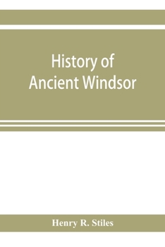 Paperback History of ancient Windsor, Connecticut, including East Windsor, South Windsor, and Ellington, prior to 1768, the date of their separation from the ol Book