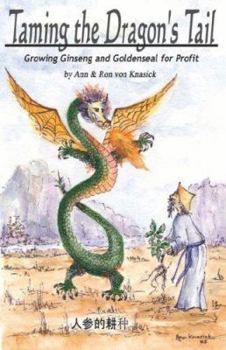 Paperback Taming the Dragon's Tail: Growing Ginseng And Goldenseal for Profit Book
