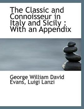 The Classic and Connoisseur in Italy and Sicily : With an Appendix