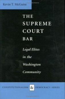The Supreme Court Bar: Legal Elites in the Washington Community (Constitutionalism and Democracy) - Book  of the Constitutionalism and Democracy