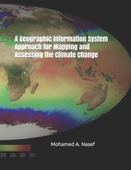 Paperback A Geographic Information System Approach for Mapping and Assessing the Climate Change Book