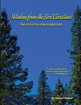 Paperback Wisdom from the First Christians: Reconstruction of the Original Faith Book