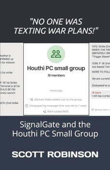 "No One Was Texting War Plans!": SignalGate and the Houthi PC Small Group