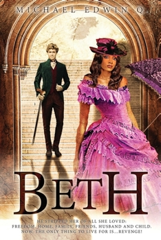 Beth: He stripped her of all she loved: Freedom, Home, Family, Friends Husband and Child. Now, the only thing to live for is … Revenge!