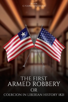 Paperback The First Armed Robbery or Coercion in Liberian History 1821 Book