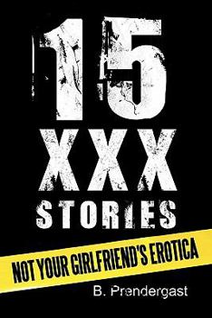 15 XXX Stories: Not Your Girlfriend's Erotica