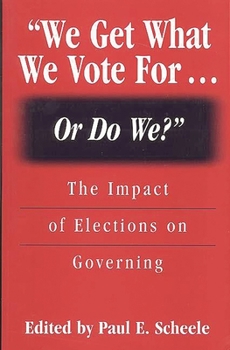 Paperback We Get What We Vote For... or Do We?: The Impact of Elections on Governing Book