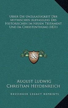 Paperback Ueber Die Unzulassigkeit Der Mythischen Auffassung Des Historischen Im Neuen Testament Und Im Christenthume (1831) [German] Book