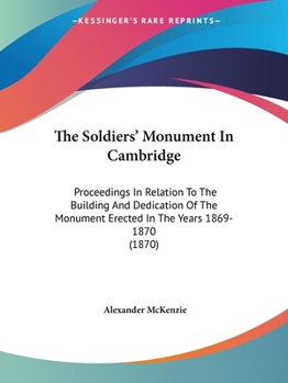 Paperback The Soldiers' Monument In Cambridge: Proceedings In Relation To The Building And Dedication Of The Monument Erected In The Years 1869-1870 (1870) Book