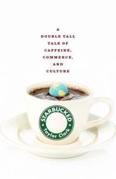 Hardcover Starbucked: A Double Tall Tale of Caffeine, Commerce, and Culture Book
