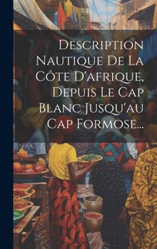 Hardcover Description Nautique De La Côte D'afrique, Depuis Le Cap Blanc Jusqu'au Cap Formose... [French] Book