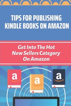 Paperback Tips For Publishing Kindle Books On Amazon: Get Into The Hot New Sellers Category On Amazon: Kdp Marketing Tips Book