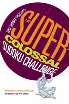 Paperback Will Shortz Presents the Super-Colossal Sudoku Challenge: 300 Wordless Crossword Puzzles Book