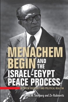 Paperback Menachem Begin and the Israel-Egypt Peace Process: Between Ideology and Political Realism Book