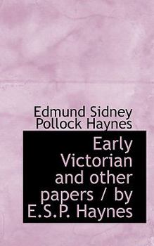 Early Victorian and Other Papers / by E S P Haynes