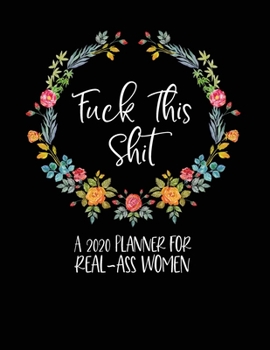 Paperback Fuck This Shit: A 2020 Planner For Women Real-Ass Women: Funny Planner 2020 - Funny Planners And Organizers For Women 2019 - Swear Wor Book