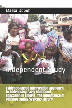Paperback Evidenced-Based Intervention Approach to Addressing Early Childhood Education in Liberia: The Importance of Utilizing Family Systems Theory: Independe Book