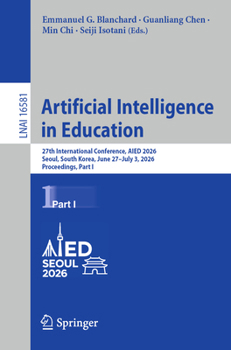 Artificial Intelligence in Education: 27th International Conference, AIED 2026, Seoul, South Korea, June 27–July 3, 2026, Proceedings, Part I (Lecture Notes in Computer Science, 16581)